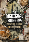 The Medieval Bakery: Practical Recipes