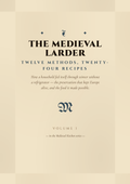 The Medieval Larder: 12 Ways to Keep Food Without a Fridge, and 24 Recipes to Cook It