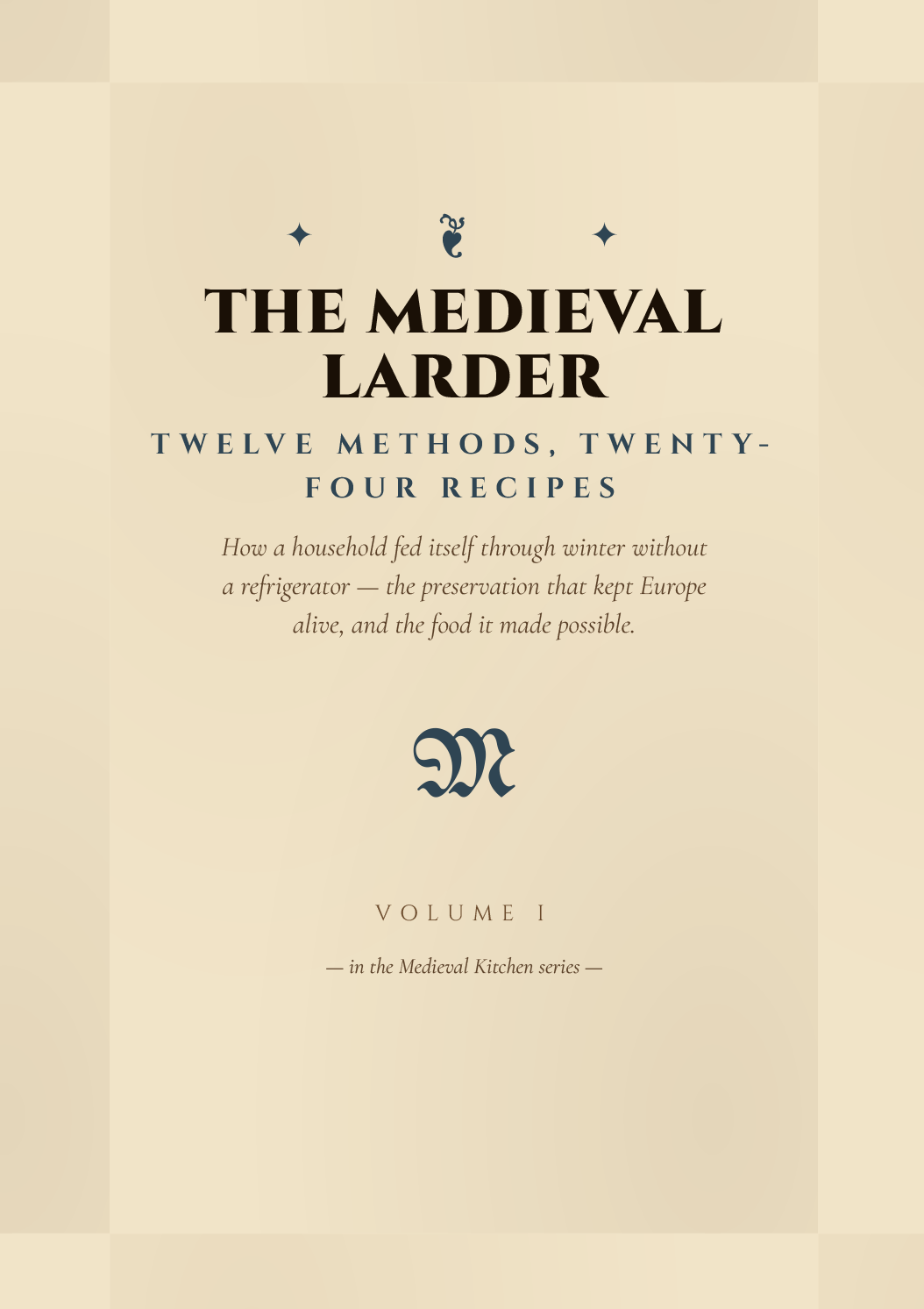 The Medieval Larder: 12 Ways to Keep Food Without a Fridge, and 24 Recipes to Cook It